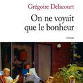 LIVRE : On ne voyait que le Bonheur de Grégoire Delacourt - 2014