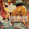 Tauromachie - De l'arène à la toile