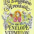 La singulière aventure de Pénélope Vermillon, de Valija Zinck, chez Rageot ***
