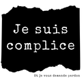 Je suis complice (et je vous demande pardon)