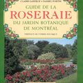 Guide de la ROSERAIE du jardin botanique de Montréal, Claire Laberge et Daniel Fortin