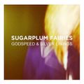 Sugarplum Fairies "Godspeed And Silver Linings"