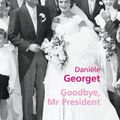Goodbye Mister President ~ Danièle Georget