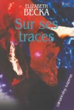 Sur ses traces de Elizabeth Becka