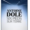 ~ Six pieds sur terre, Antoine Dole