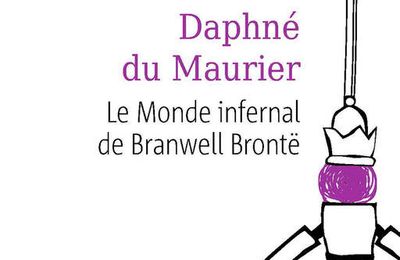 Le Monde infernal de Branwell Brontë - Daphné du Maurier