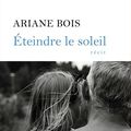 ETEINDRE LE SOLEIL - ARIANE BOIS