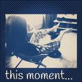{this moment}