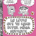 Le livre qui te rend super méga heureux de Françoize Boucher 