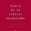 Soûtra de la liberté inconcevable – Les enseignements de Vimalakîrti 