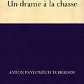 Un drame à la chasse d’Anton Tchekhov 