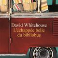 L'Échappée belle du bibliobus, de David Whitehouse
