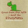 Quand papa était petit y avait des dinosaures ---- Vincent Malone et André Bouchard