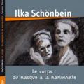 Ilka Schönbein - Le corps : Du masque à la marionnette