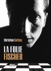 La folie Fisher : Echecs et mat pour Bobby Fisher