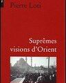 "Suprêmes visions d'Orient" de Pierre Loti