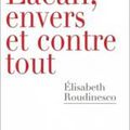 Lacan, envers et contre tout - Elisabeth Roudinesco.