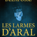 Les larmes d'Aral de Jérôme Delafosse