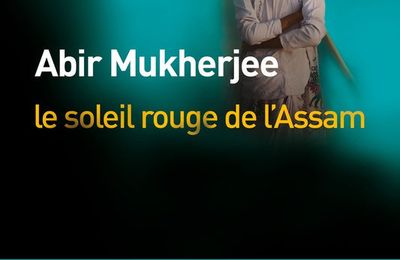  Le soleil rouge de l'Assam : encore un très bon roman so british d'Abir Mukherjee