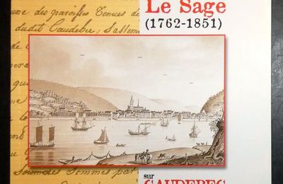 Les Manuscrits de Louis-François Le Sage (1762 - 1851), sur Caudebec et ses environs