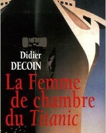 La femme de chambre du Titanic - Didier Decoin