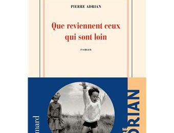 QUE REVIENNENT CEUX QUI SONT LOIN, de Pierre Adrian