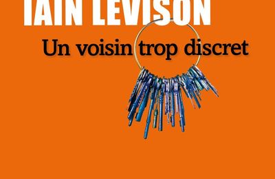 Un voisin trop discret :  Iain Levison nous offre un très grand plaisir de lecture !