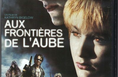 AUX FRONTIERES DE L'AUBE - de Katherine Bigelow 