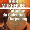L'attaque du Calcutta-Darjeeling de Abir Mukherjee