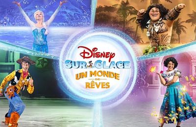DISNEY SUR GLACE : UN MONDE DE RÊVES - Notre Avis !