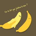 J'ai toujours la banane...