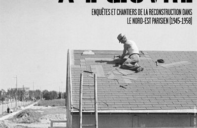 Exposition « Photographies à l’œuvre. Enquêtes et chantiers de la reconstruction dans le nord-est parisien (1945-1958) »