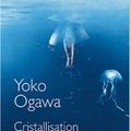 Yoko OGAWA - Cristallisation secrète