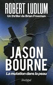 Jason Bourne - La mutation dans la peau de Brian Freeman 