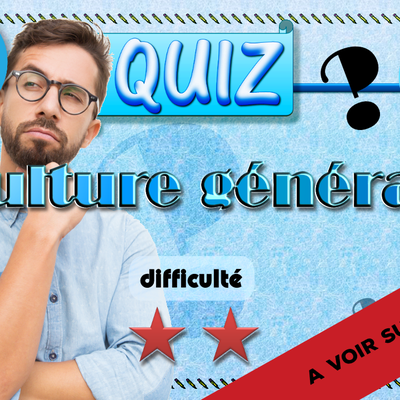 Quiz n°10 - Culture générale - Niveau facile à intermédiaire