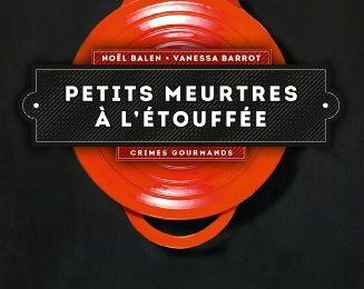 Petits meurtres à l'étouffée - Noël BALEN & Vanessa BARROT