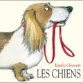 Les chiens. ---- Emily Gravett