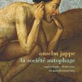Les aventures du sujet. Anselm Jappe, "La société autophage. Capitalisme, démesure, et autodestruction"
