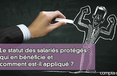 Cadre juridique encadrant la protection des salariés protégés