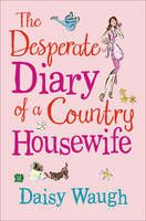 The Desperate Diary of a country Housewife, Daisy Waugh