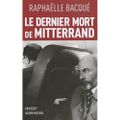 Le dernier mort de Mitterrand, de Raphaëlle Bacqué