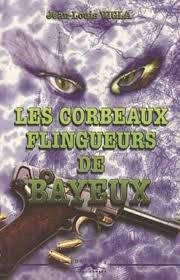 Les corbeaux flingueurs de Bayeux de Jean-Louis Vigla