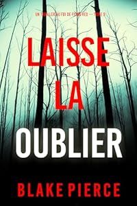 Laisse-la oublier - de Blake Pierce