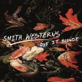 The Smith Westerns – Dye It Blonde