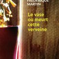 "Le vase où meurt cette verveine" de Frédérique Martin les éditions Belfond
