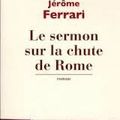 Le sermon sur la chute de Rome, de Ferrari Jérôme