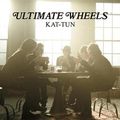 ULTIMATE WHEELS (Kat-tun)