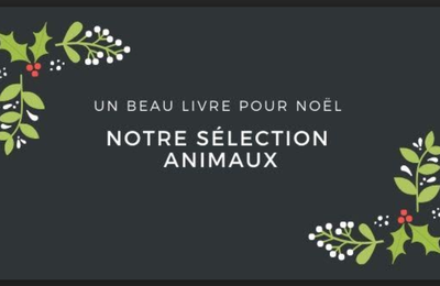 Un beau livre pour Noël : Notre sélection animaux 