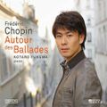 Autour des balades - Frédéric Chopin - Kotaro Fukuma -