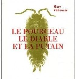 LIVRE : Le Pourceau, le Diable et la Putain de Marc Villemain - 2011